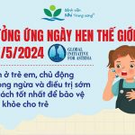 Hưởng ứng Ngày Hen thế giới 2024: Hen ở trẻ em, chủ động phòng ngừa và điều trị sớm là cách tốt nhất để bảo vệ sức khỏe cho trẻ